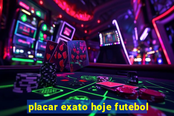 placar exato hoje futebol